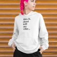 Bitch Don’t Kill My Vibe Unisex White Hoodie