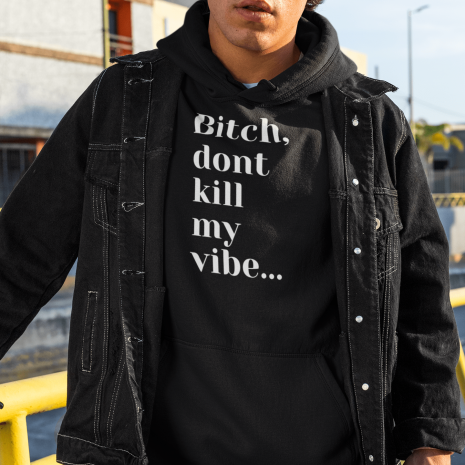 Bitch Dont Kill My Vibe hoodie-min