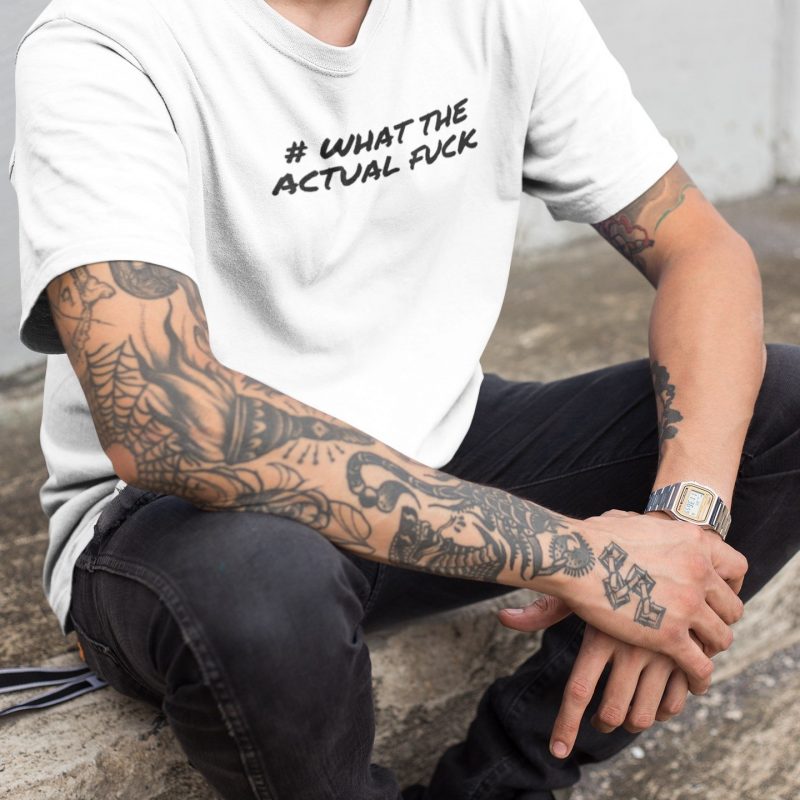 What The Actual F*ck- Unisex White T-shirt