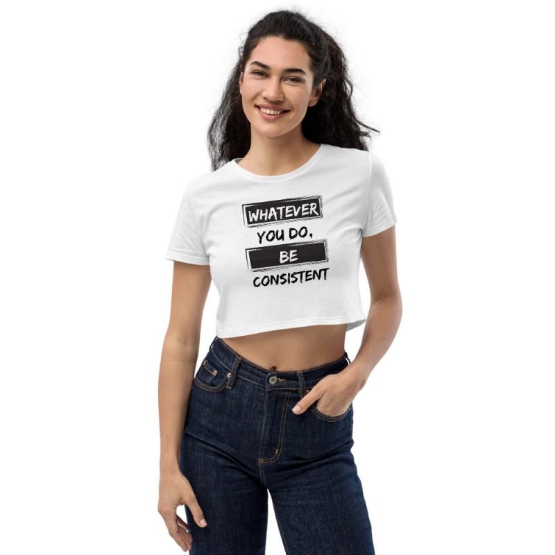 whatever you do be consistent motivational inspirational womens white crop top