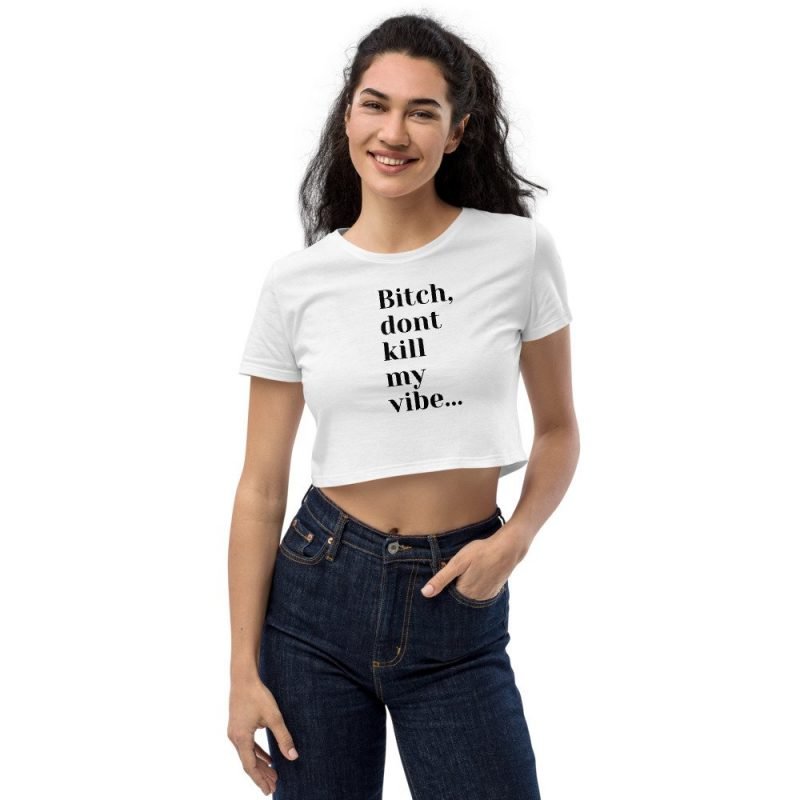 Bitch dont kill my vibe womens white crop top