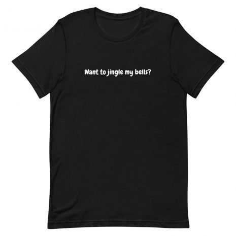 want to jingle my bells t-shirt, tee