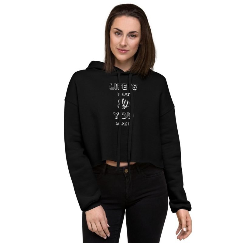 life is what you make it motivational womens black crop hoodie