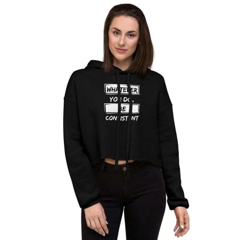 whatever you do be consistent motivational inspirational womens black crop hoodie